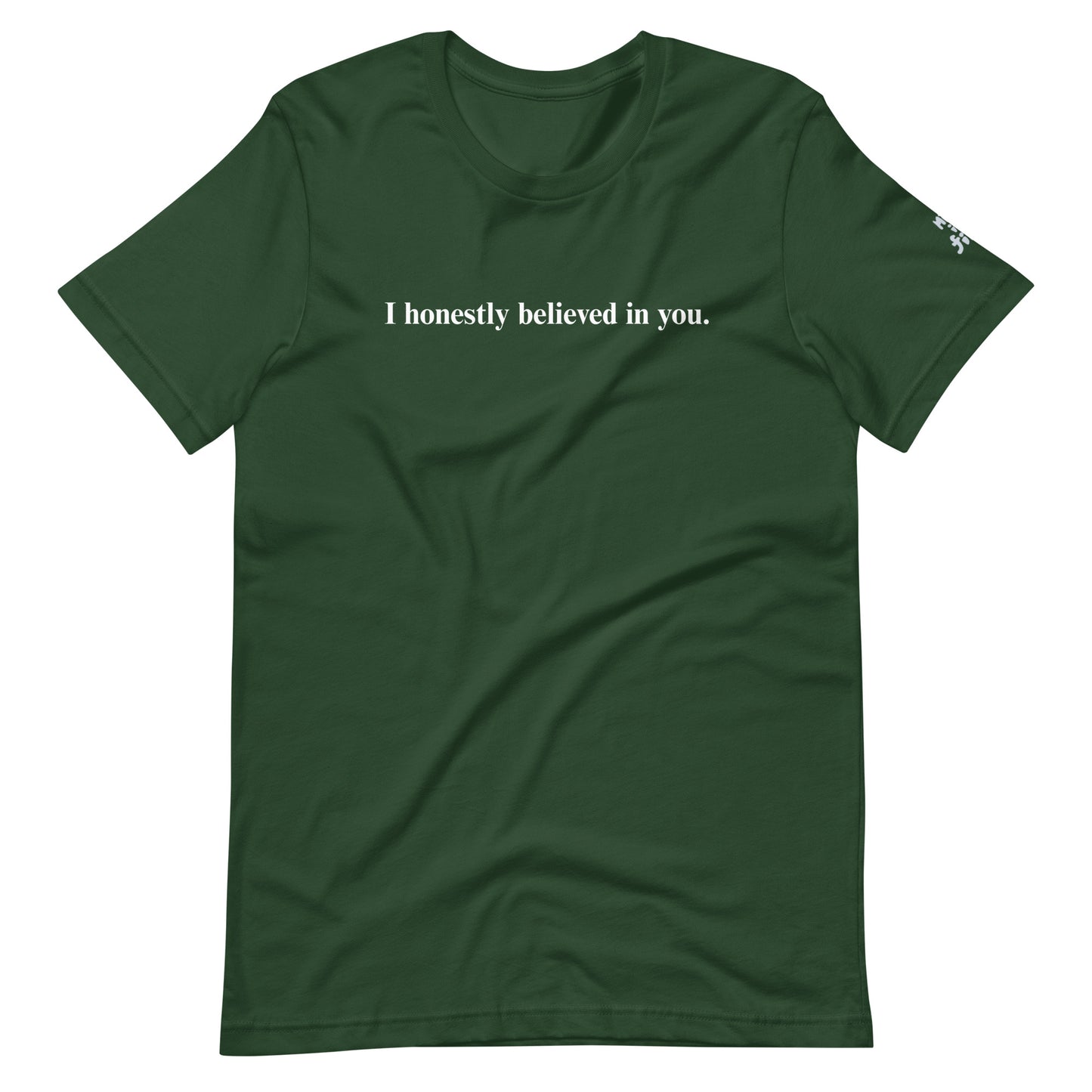I honestly believed in you. (Unisex)