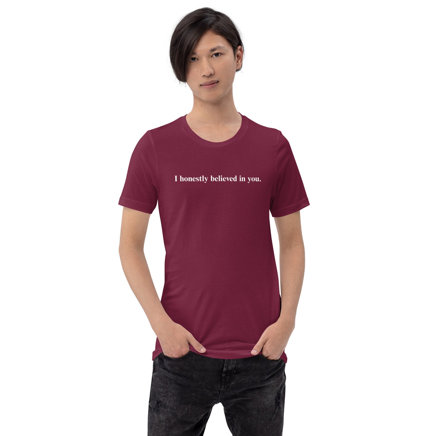 I honestly believed in you. (Unisex)